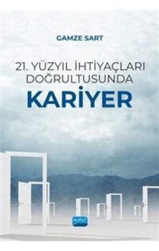 21. Yüzyıl İhtiyaçları Doğrultusunda Kariyer - Gamze Sart - Nobel Akademik Yayıncılık 21. Yüzyıl İhtiyaçları Doğrultusunda Kariyer - Gamze Sart - Nobel Akademik Yayıncılık