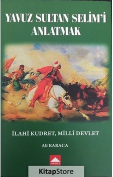 Yavuz Sultan Selim'i Anlatmak - Ali Karaca - Hamle Yayınevi Yavuz Sultan Selim'i Anlatmak - Ali Karaca - Hamle Yayınevi