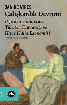 Çalışkanlık Devrimi - 1650 Den Günümüze Tüketici Davranışı Ve Hane Halkı Ekonomisi Çalışkanlık Devrimi - 1650 Den Günümüze Tüketici Davranışı Ve Hane Halkı Ekonomisi