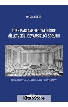 Türk Parlamento Tarihinde Milletvekili Devamsızlığı Sorunu - Günal Seyit - On İki Levha Yayıncılık