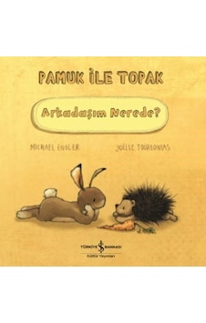 Arkadaşım Nerede?-Pamuk ile Topak - Michael Engler - İş Bankası Kültür Yayınları Arkadaşım Nerede?-Pamuk ile Topak - Michael Engler - İş Bankası Kültür Yayınları