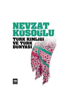Türk Kimliği ve Türk Dünyası - Nevzat Kösoğlu - Ötüken Neşriyat Türk Kimliği ve Türk Dünyası - Nevzat Kösoğlu - Ötüken Neşriyat