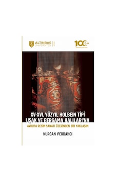 Xv-xvı. Yüzyıl Holbein Tipi Uşak Ve Bergama Halıları Na Avrupa Resim Sanatı Üzerinden Bir Yaklaşım Xv-xvı. Yüzyıl Holbein Tipi Uşak Ve Bergama Halıları Na Avrupa Resim Sanatı Üzerinden Bir Yaklaşım