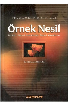 Örnek Nesil - Peygamber Dostları İslamı Nasıl Anladılar Nasıl Yaşadılar - M. Şerafeddin Kalay