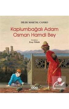 Kaplumbağalı Adam Osman Hamdi Bey - Maktal Canko - Yapı Kredi Yayınları Kaplumbağalı Adam Osman Hamdi Bey - Maktal Canko - Yapı Kredi Yayınları