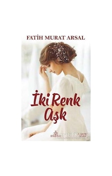 İki Renk Aşk - Fatih Murat Arsal - Ephesus Yayınları İki Renk Aşk - Fatih Murat Arsal - Ephesus Yayınları