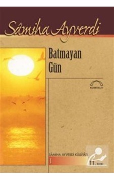Batmayan Gün - Samiha Ayverdi - Kubbealtı Neşriyatı Batmayan Gün - Samiha Ayverdi - Kubbealtı Neşriyatı