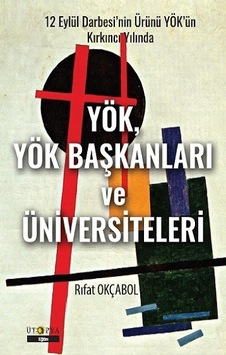 12 Eylül Darbesi'nin Ürünü YÖK'ün Kırkıncı Yılında YÖK - YÖK Başkanları ve Ünivesiteleri - Rıfat Okçabol - Ütopya Yayınevi 12 Eylül Darbesi'nin Ürünü YÖK'ün Kırkıncı Yılında YÖK - YÖK Başkanları ve Ünivesiteleri - Rıfat Okçabol - Ütopya Yayınevi