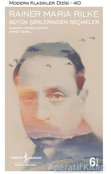Bütün Şiirlerinden Seçmeler - Rainer Maria Rilke - İş Bankası Kültür Yayınları Bütün Şiirlerinden Seçmeler - Rainer Maria Rilke - İş Bankası Kültür Yayınları