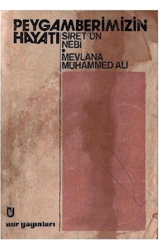 Peygamberimizin Hayatı Siret'ün Nebi - Mevlana Muhammed Ali