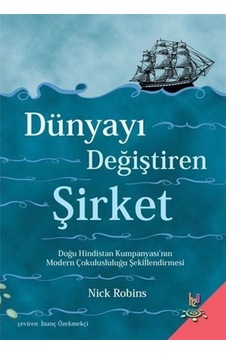 Dünyayı Değiştiren Şirket / Nick Robins 9786054906369 Dünyayı Değiştiren Şirket / Nick Robins 9786054906369