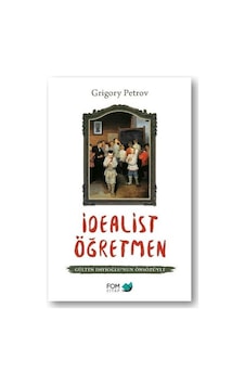 İdealist Öğretmen - Gülten Dayıoğlunun Önsözüyle - Grigory Petrov - Fom Kitap İdealist Öğretmen - Gülten Dayıoğlunun Önsözüyle - Grigory Petrov - Fom Kitap
