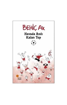 Havada Asılı Kalan Top - Behiç Ak - Günışığı Kitaplığı Havada Asılı Kalan Top - Behiç Ak - Günışığı Kitaplığı