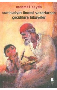 Cumhuriyet Öncesi Yazarlardan Çocuklara Hikayeler Cumhuriyet Öncesi Yazarlardan Çocuklara Hikayeler