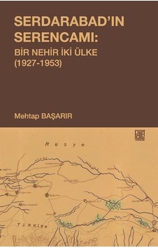 Serdarabad'ın Serencamı: Bir Nehir İki Ülke 1927-1953 - Mehtap Başarır - Palet Yayınları Serdarabad'ın Serencamı: Bir Nehir İki Ülke 1927-1953 - Mehtap Başarır - Palet Yayınları