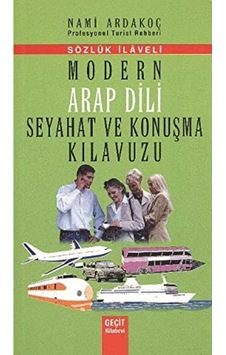Modern Arap Dili Seyahat Ve Konuşma Kılavuzu - Sözlük İlaveli Modern Arap Dili Seyahat Ve Konuşma Kılavuzu - Sözlük İlaveli