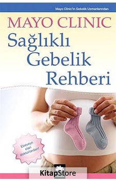 Sağlıklı Gebelik Rehberi / Mayo Clinic Uzmanları Sağlıklı Gebelik Rehberi / Mayo Clinic Uzmanları