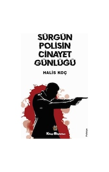 Sürgün Polisin Cinayet Günlüğü - Halis Koç - Kitap Müptelası Yayınları Sürgün Polisin Cinayet Günlüğü - Halis Koç - Kitap Müptelası Yayınları