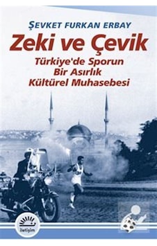 Zeki Ve Çevik Türkiye'de Sporun Bir Asırlık Muhasebesi / Şevke... Zeki Ve Çevik Türkiye'de Sporun Bir Asırlık Muhasebesi / Şevke...