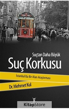 Suçtan Daha Büyük Suç Korkusu / Mehmet Kul