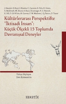 Kültürlerarası Perspektifte İktisadi İnsan: Küçük Ölçekli 15 Toplumda Davranışsal Deneyler - J. Henrich - Heretik Yayıncılık Kültürlerarası Perspektifte İktisadi İnsan: Küçük Ölçekli 15 Toplumda Davranışsal Deneyler - J. Henrich - Heretik Yayıncılık