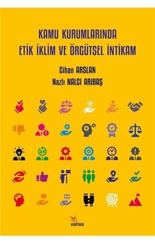 Kamu Kurumlarında Etik İklim Ve Örgütsel İntikam / Nazlı Nalcı... Kamu Kurumlarında Etik İklim Ve Örgütsel İntikam / Nazlı Nalcı...