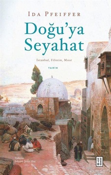 Doğu'ya Seyahat: İstanbul Filistin Mısır - Ida Pfeiffer - Ketebe Doğu'ya Seyahat: İstanbul Filistin Mısır - Ida Pfeiffer - Ketebe