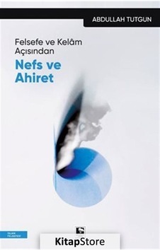 Felsefe ve Kelam Açısından Nefs ve Ahiret - Abdullah Tutgun - Çınaraltı Yayınları Felsefe ve Kelam Açısından Nefs ve Ahiret - Abdullah Tutgun - Çınaraltı Yayınları
