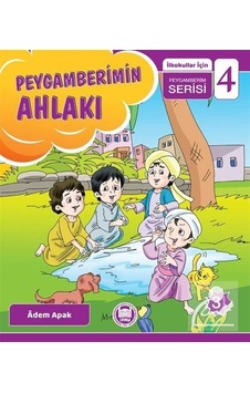 Peygamberimin Ahlakı / Ilkokullar için Peygamberim Serisi - 4 .