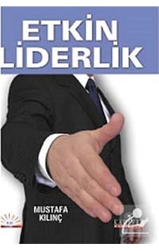 Etkin Liderlik - Mustafa Kılınç - Kariyer Yayınları Etkin Liderlik - Mustafa Kılınç - Kariyer Yayınları
