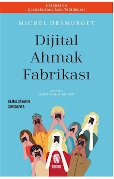 Dijital Ahmaklık Fabrikası - Michel Desmurget - İnsan Yayınları Dijital Ahmaklık Fabrikası - Michel Desmurget - İnsan Yayınları