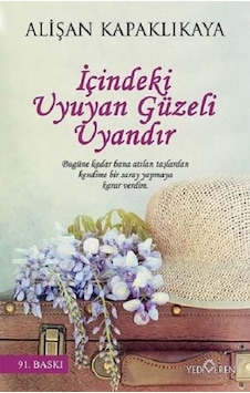 İçindeki Uyuyan Güzeli Uyandır - Alişan Kapaklıkaya - Yediveren Yayınları İçindeki Uyuyan Güzeli Uyandır - Alişan Kapaklıkaya - Yediveren Yayınları