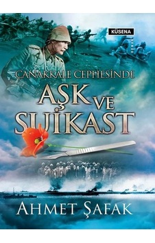 Çanakkale Cephesinde Aşk ve Suikast - Ahmet Şafak - Küsena Yayınları