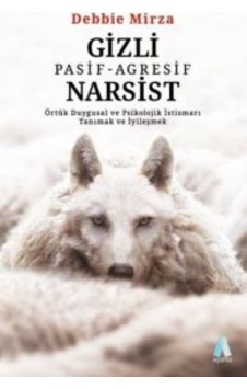 Gizli Pasif - Agresif Narsist: Örtük Duygusal Ve Psikolojik İstis Gizli Pasif - Agresif Narsist: Örtük Duygusal Ve Psikolojik İstis