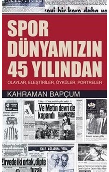 Spor Dünyamızın 45 Yılından - Kahraman Bapçum - Ötüken Neşriyat