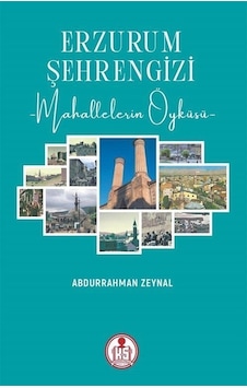 Erzurum Şehrengizi - Mahallelerin Öyküsü - Abdurrahman Zeynal - Arı Sanat Yayınevi Erzurum Şehrengizi - Mahallelerin Öyküsü - Abdurrahman Zeynal - Arı Sanat Yayınevi