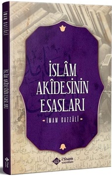 İslam Akidesinin Esasları / İmam Gazali İslam Akidesinin Esasları / İmam Gazali