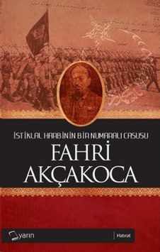 Istiklal Harbinin Bir Numaralı Casusu Fahri Akçakoca n11.974