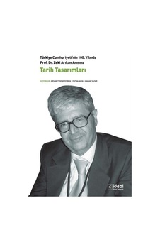 Prof. Dr. Zeki Arıkan Anısına Tarih Tasarımları / Hakan Yazar Prof. Dr. Zeki Arıkan Anısına Tarih Tasarımları / Hakan Yazar