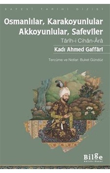Osmanlılar Karakoyunlular - Akkoyunlular Safeviler - Tarih-i Cihan - Ara - Kadi Ahmed Gaffari - Bilge Kültür Sanat Osmanlılar Karakoyunlular - Akkoyunlular Safeviler - Tarih-i Cihan - Ara - Kadi Ahmed Gaffari - Bilge Kültür Sanat