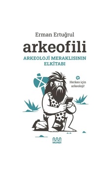 Arkeofili Arkeoloji Meraklısının Elkitabı Arkeofili Arkeoloji Meraklısının Elkitabı