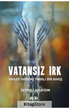 Vatansız Irk-Yahudi Tarihine Farklı Bir Bakış - Seyfullah Aydın - Akıl Fikir Yayınları