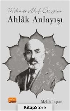 Mehmet Akif Ersoy'un Ahlak Anlayışı - Melih Taştan - Nobel Bilimsel Eserler