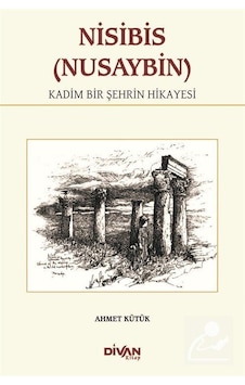 Nisibis (Nusaybin)-Kadim Bir Şehrin Hikayesi - Ahmet Kütük - Divan Kitap Nisibis (Nusaybin)-Kadim Bir Şehrin Hikayesi - Ahmet Kütük - Divan Kitap