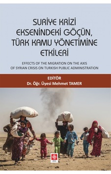 Suriye Krizi Eksenindeki Göçün Türk Kamu Yönetimine Etkileri- Ekin Basım Yayın Suriye Krizi Eksenindeki Göçün Türk Kamu Yönetimine Etkileri- Ekin Basım Yayın