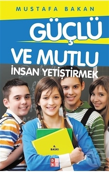 Güçlü ve Mutlu İnsan Yetiştirmek - Mustafa Bakan - Babıali Kültür
