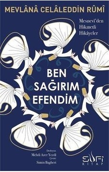 Ben Sağırım Efendim-Mesnevi'den Hikmetli Hikayeler - Mevlana Celaleddin-i Rumi - Sufi Kitap