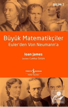 Büyük Matematikçiler  - Euler'den Von Neumann'a  -  Bilim 7  - Ioan James  - İş Bankası Kültür Yayınları