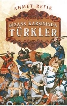 Bizans Karşısında Türkler / Ahmet Refik Altınay 9789753625142 Bizans Karşısında Türkler / Ahmet Refik Altınay 9789753625142