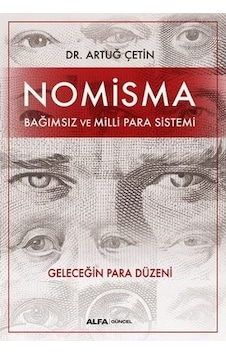 Nomisma Bağımsız ve Milli Para Sistemi Dr. Artuğ Çetin Nomisma Bağımsız ve Milli Para Sistemi Dr. Artuğ Çetin